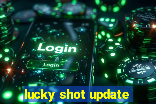 lucky shot update