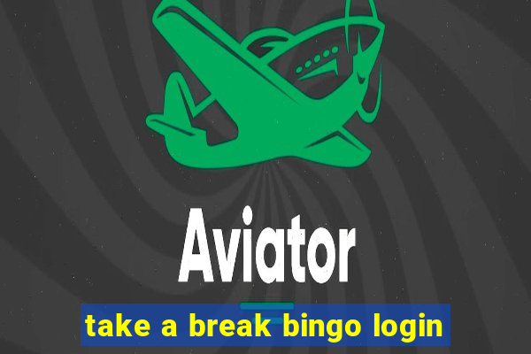 take a break bingo login