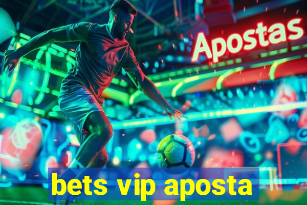 bets vip aposta