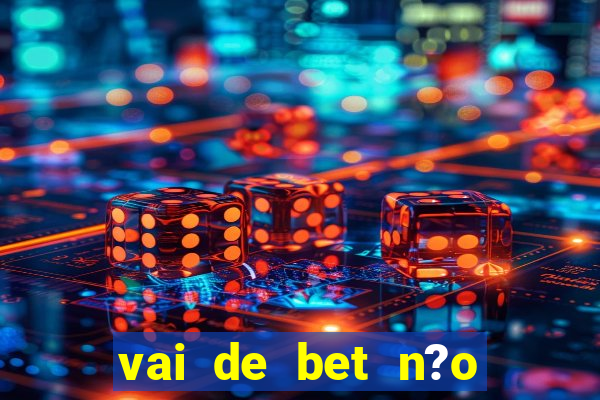 vai de bet n?o consigo sacar