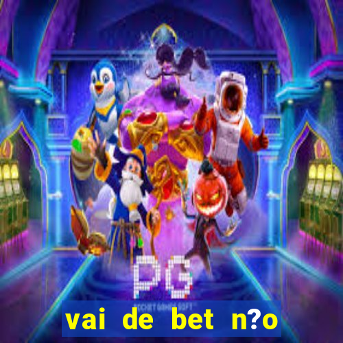 vai de bet n?o consigo sacar