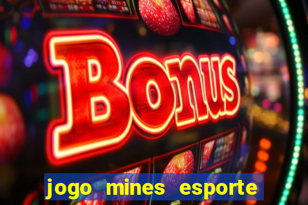 jogo mines esporte da sorte