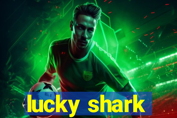 lucky shark