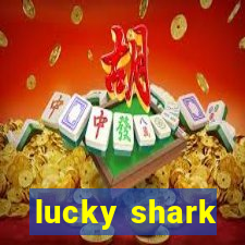 lucky shark