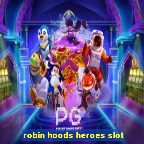 robin hoods heroes slot