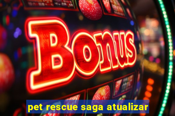 pet rescue saga atualizar