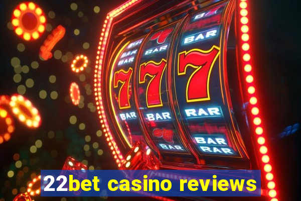 22bet casino reviews