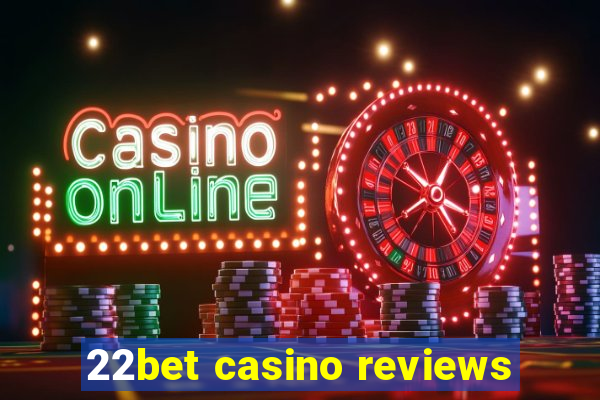 22bet casino reviews