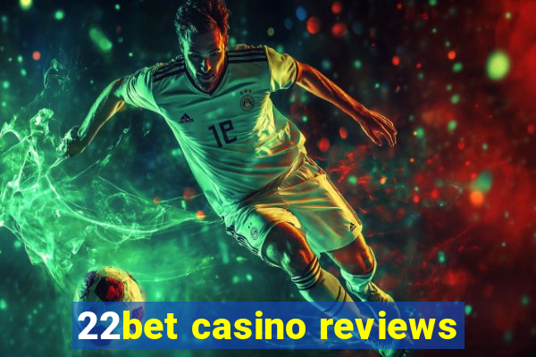 22bet casino reviews