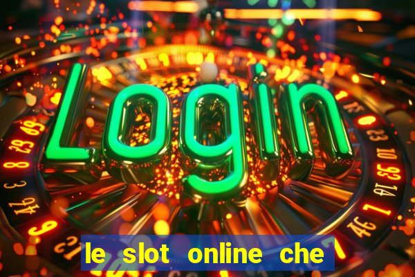 le slot online che pagano di piu