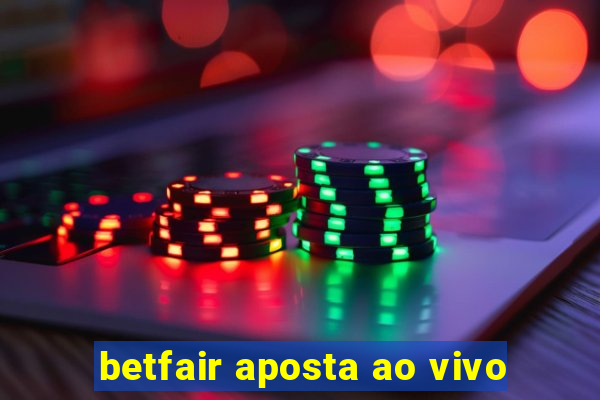 betfair aposta ao vivo