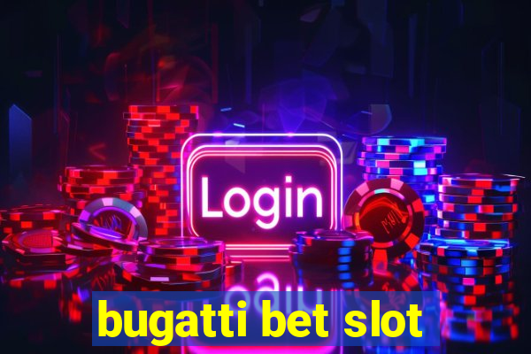 bugatti bet slot