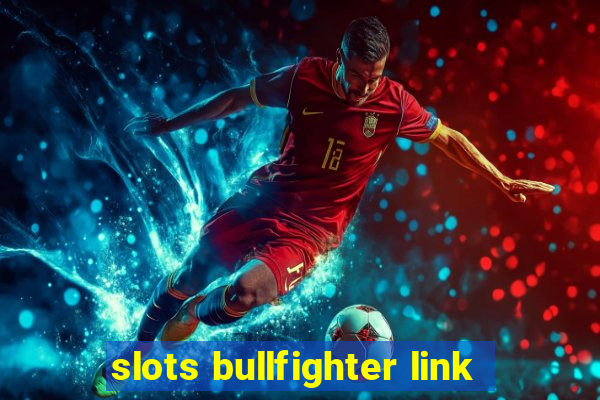 slots bullfighter link