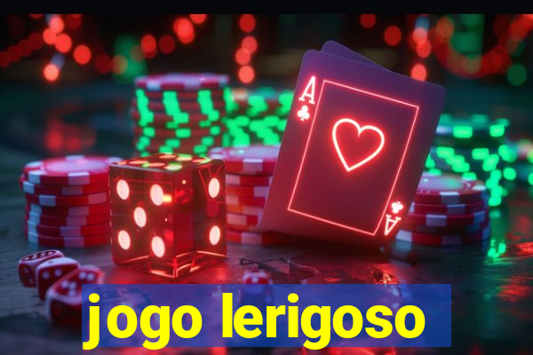 jogo lerigoso