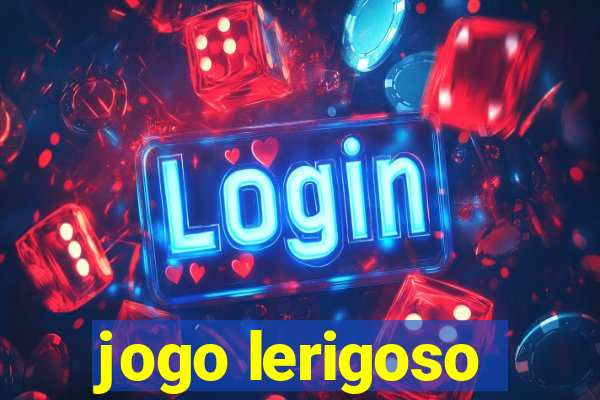 jogo lerigoso