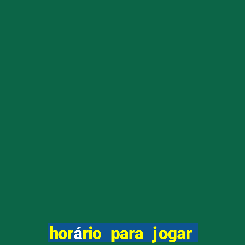 horário para jogar no fortune tiger