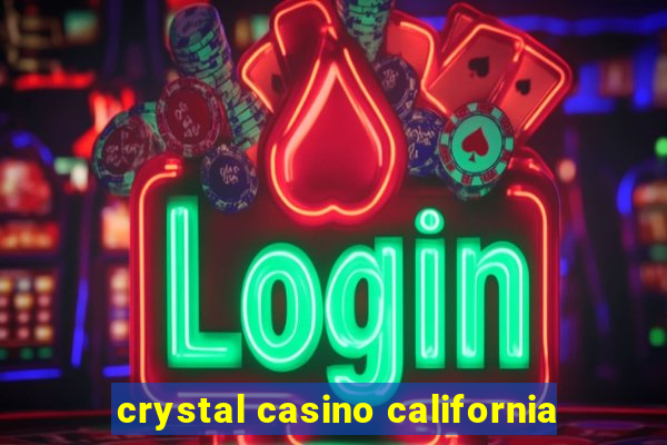 crystal casino california