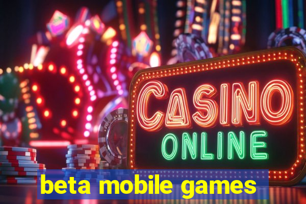 beta mobile games