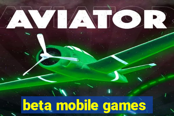 beta mobile games