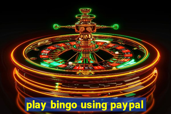 play bingo using paypal