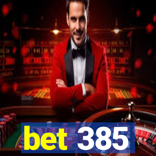 bet 385