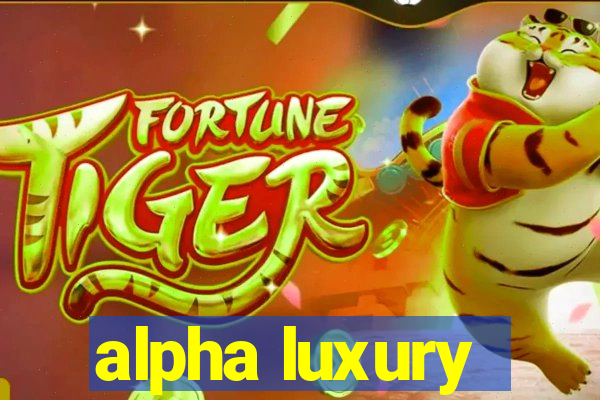 alpha luxury