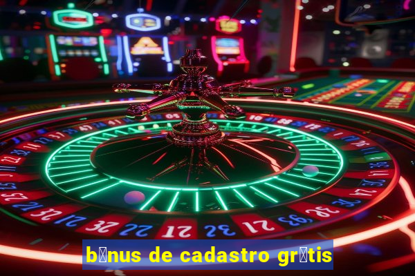 b么nus de cadastro gr谩tis