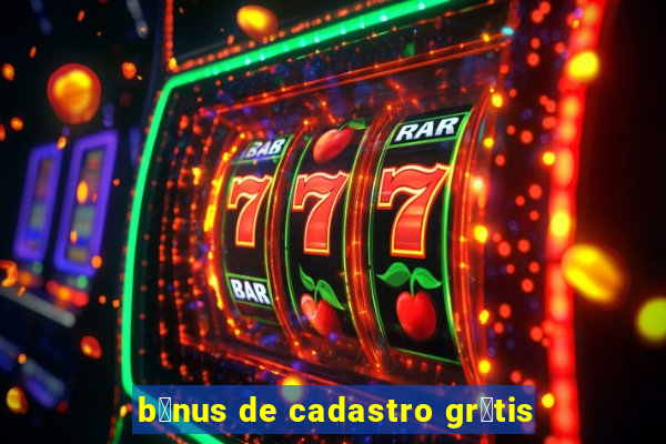 b么nus de cadastro gr谩tis