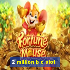 2 million b c slot