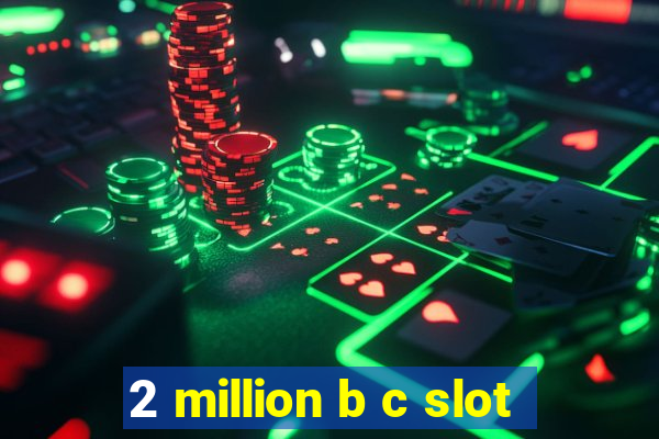 2 million b c slot