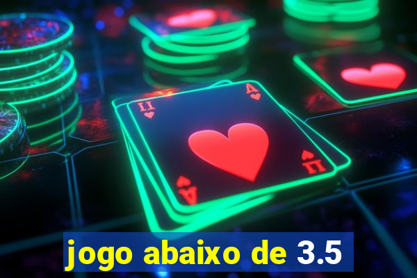 jogo abaixo de 3.5