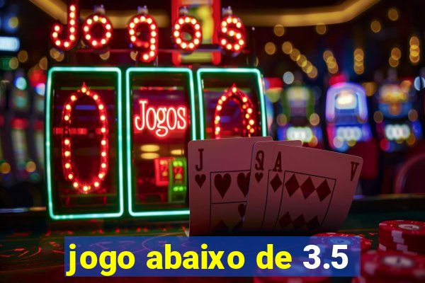 jogo abaixo de 3.5