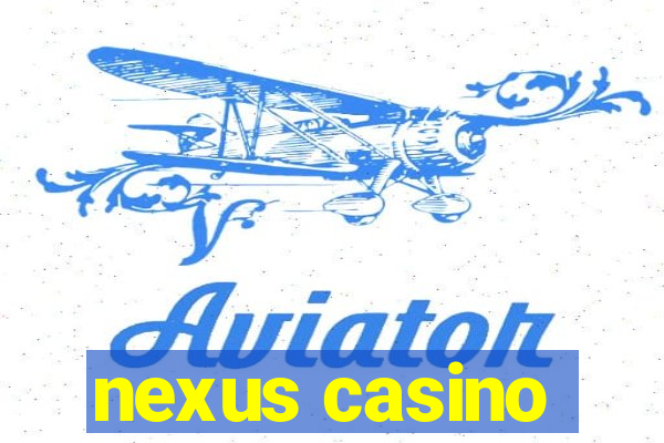 nexus casino