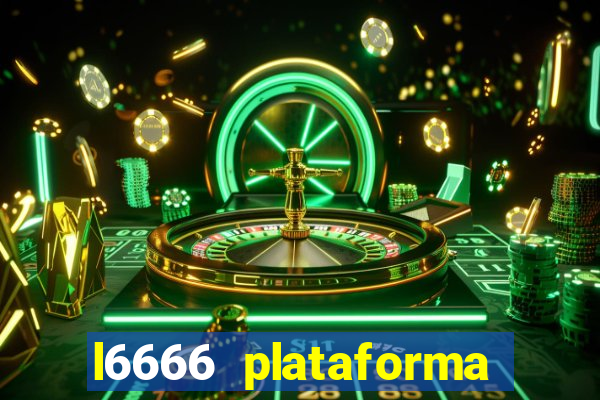 l6666 plataforma paga mesmo