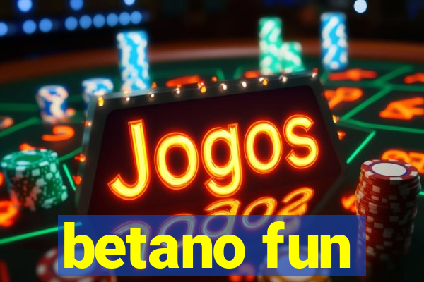 betano fun