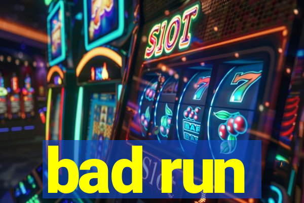 bad run