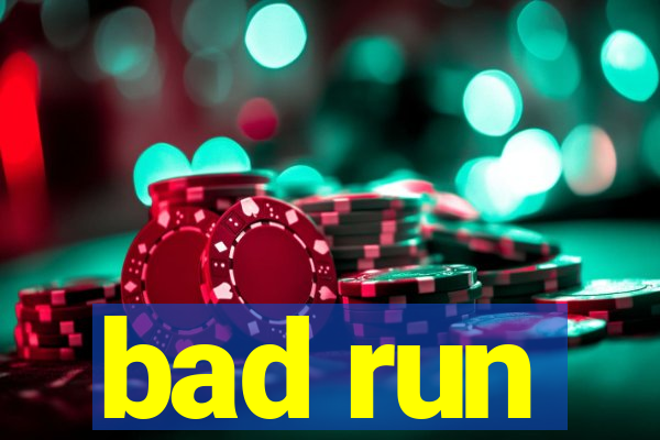 bad run