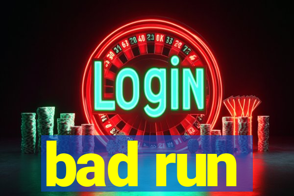 bad run