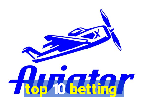 top 10 betting