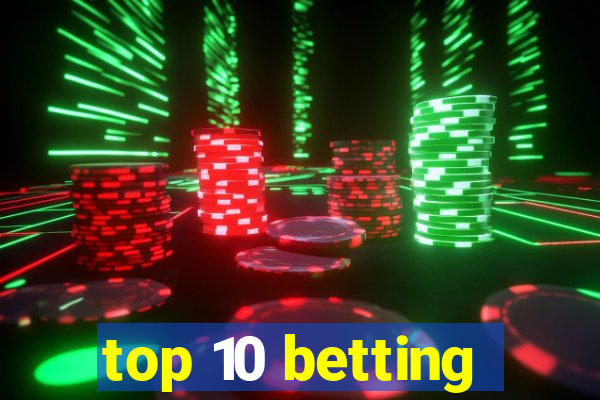 top 10 betting