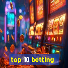 top 10 betting