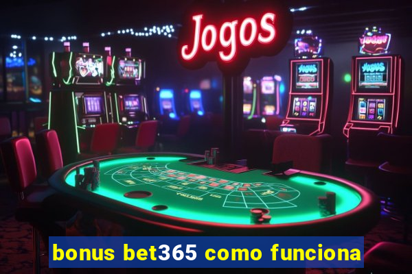 bonus bet365 como funciona