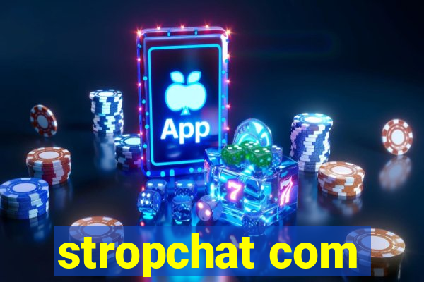 stropchat com