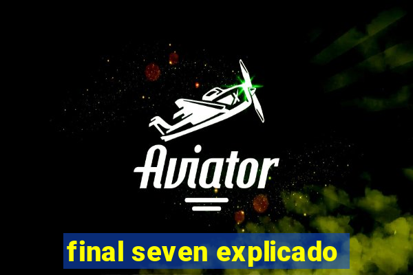 final seven explicado