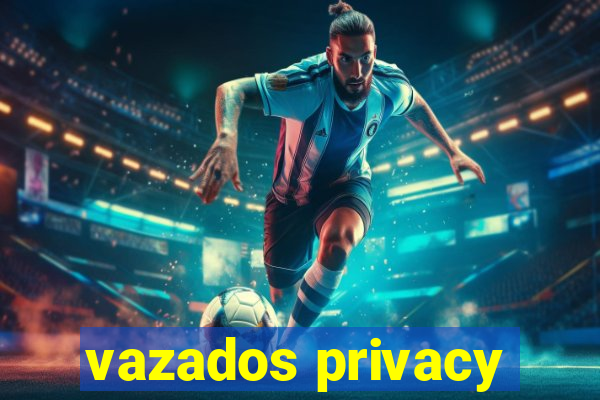 vazados privacy