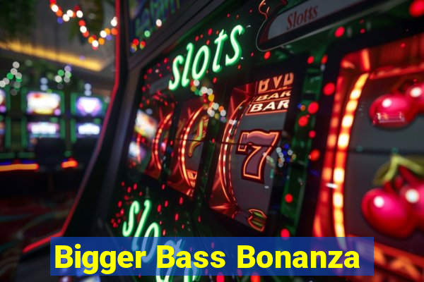 Bigger Bass Bonanza