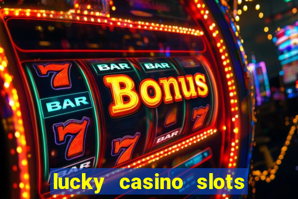 lucky casino slots win cash