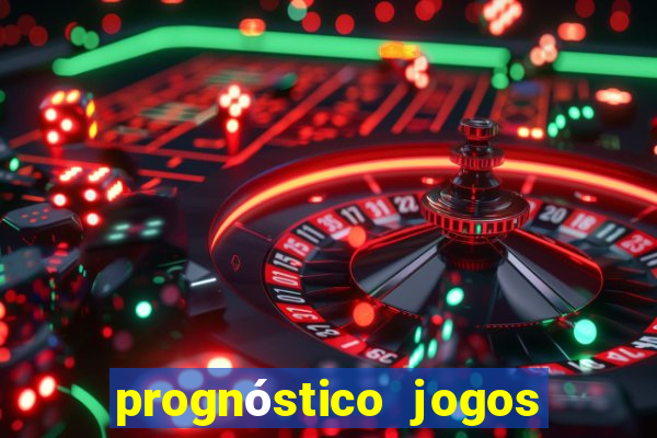 prognóstico jogos de hj