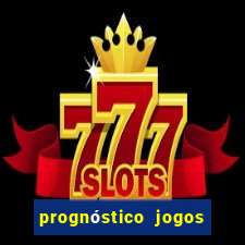 prognóstico jogos de hj