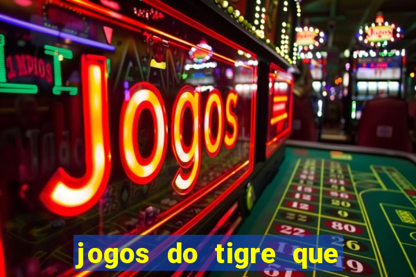 jogos do tigre que da bonus